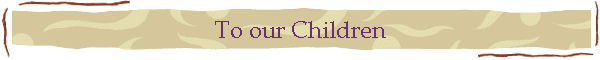 To our Children