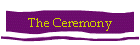 The Ceremony